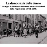 La democrazia delle donne. I Gruppi di Difesa della Donna nella costruzione della Repubblica (1943-1945). Nuova edizione